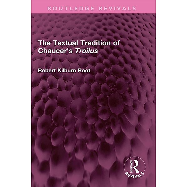 The Textual Tradition of Chaucer's Troilus, Robert Kilburn Root