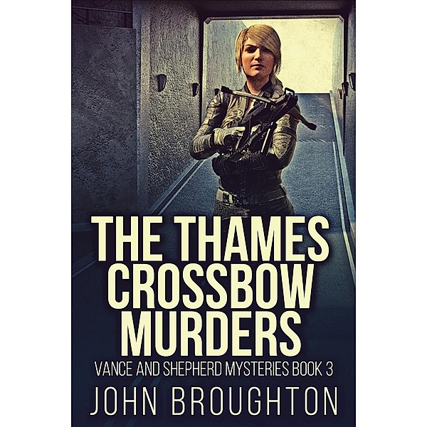 The Thames Crossbow Murders / Vance and Shepherd Mysteries Bd.3, John Broughton