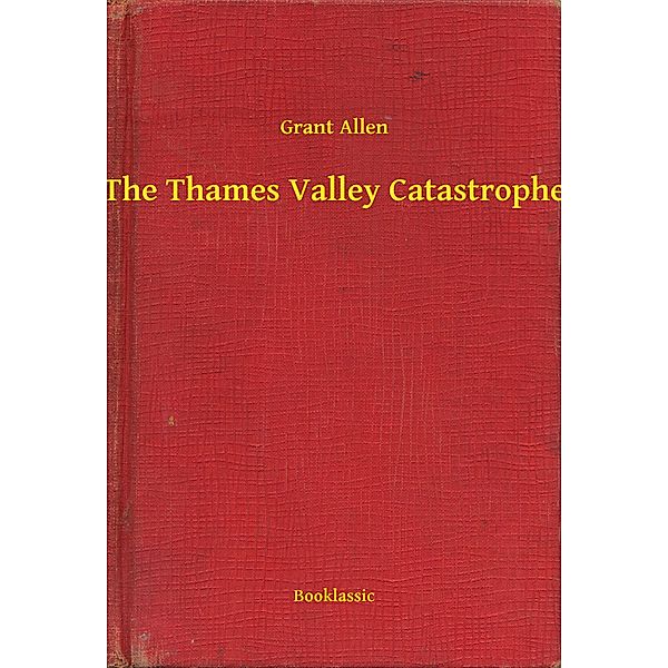 The Thames Valley Catastrophe, Grant Allen