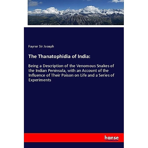The Thanatophidia of India:, Fayrer Sir Joseph