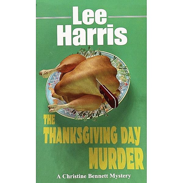 The Thanksgiving Day Murder / The Christine Bennett Mysteries Bd.6, Lee Harris