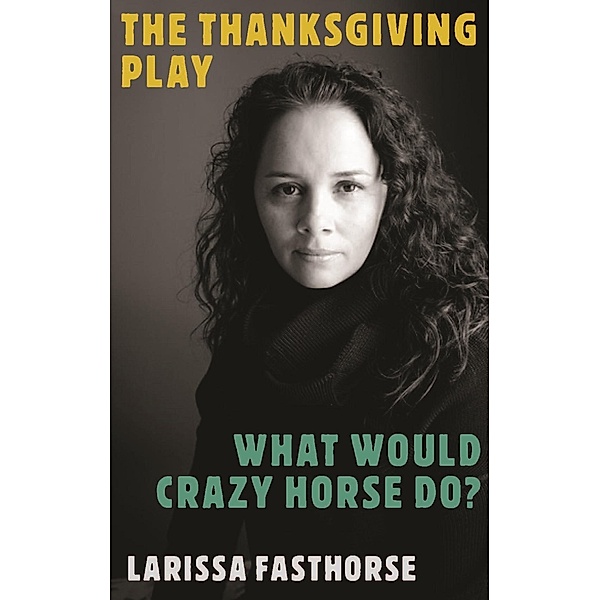 The Thanksgiving Play / What Would Crazy Horse Do?, Larissa Fasthorse