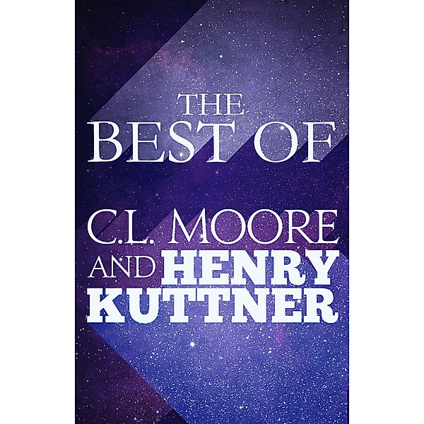The The Best of C.L. Moore & Henry Kuttner, C.L. Moore, Henry Kuttner