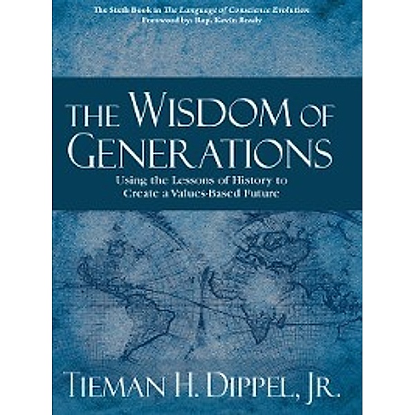 The the Language of Conscience Evolution: The Wisdom of Generations, Tieman H. Dippel Jr.
