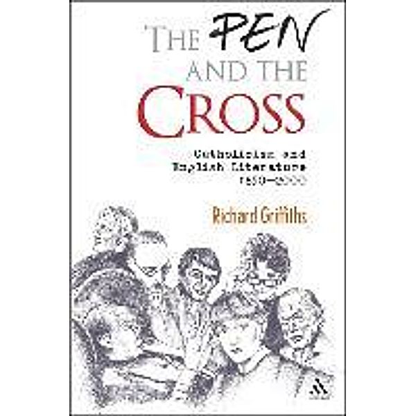 The the Pen and the Cross: Catholicism and English Literature, 1850-2000, Richard Griffiths