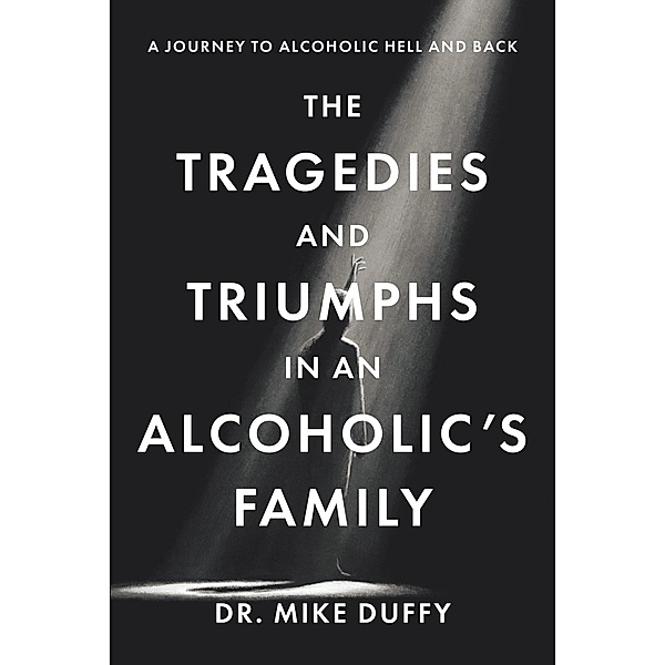 The The Tragedies and Triumphs in an Alcoholic's Family, Mike Duffy