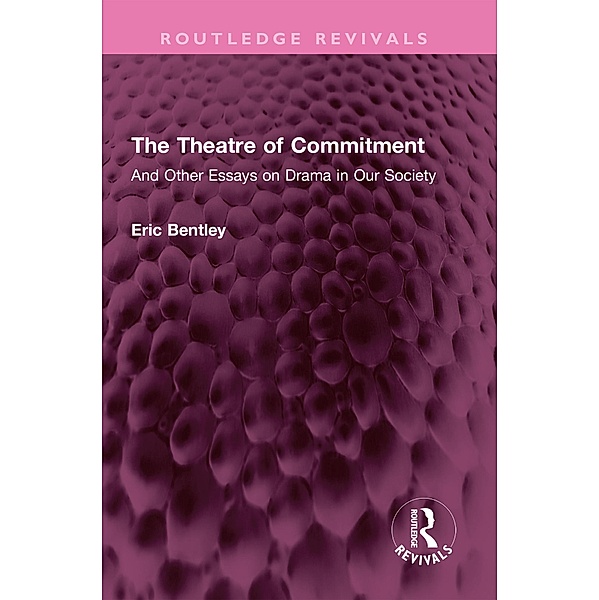 The Theatre of Commitment, Eric Bentley
