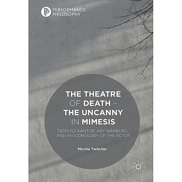 The Theatre of Death - The Uncanny in Mimesis / Performance Philosophy, Mischa Twitchin
