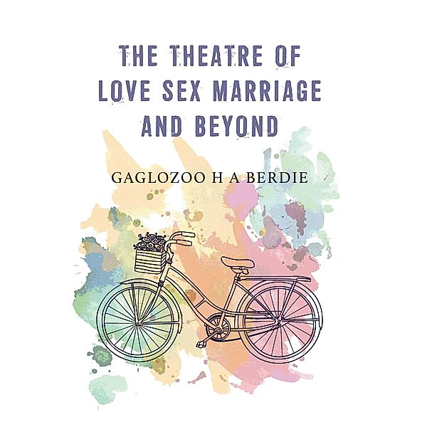 The Theatre of Love Sex Marriage and Beyond, Gaglozoo H A Berdie