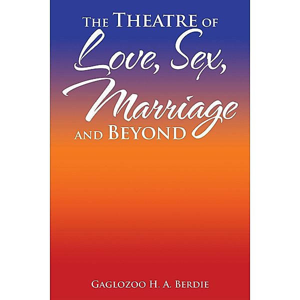 The Theatre of Love, Sex, Marriage and Beyond, Gaglozoo H. A. Berdie