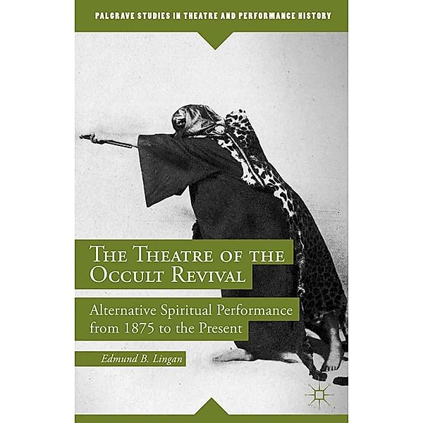 The Theatre of the Occult Revival / Palgrave Studies in Theatre and Performance History, E. Lingan