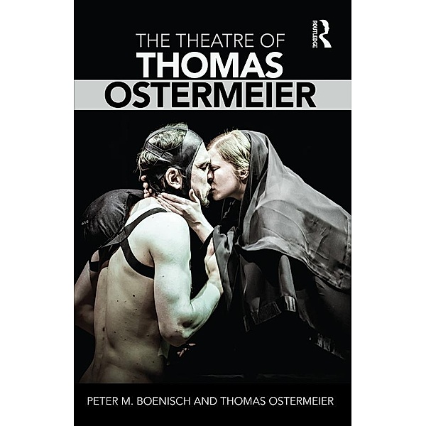 The Theatre of Thomas Ostermeier, Peter M Boenisch, Thomas Ostermeier