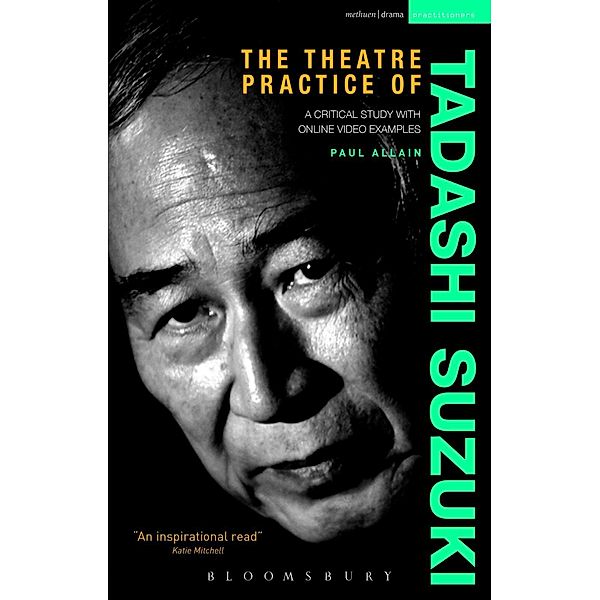 The Theatre Practice of Tadashi Suzuki, Paul Allain