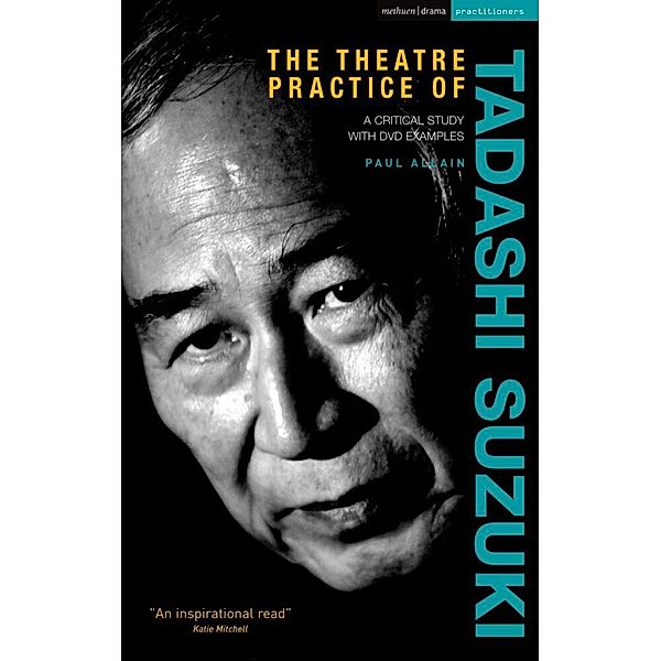 The Theatre Practice of Tadashi Suzuki, w. DVD, Paul Allain