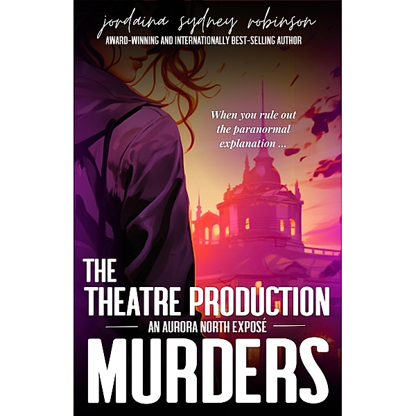 The Theatre Production Murders (An Aurora North Exposé, #1) / An Aurora North Exposé, Jordaina Sydney Robinson