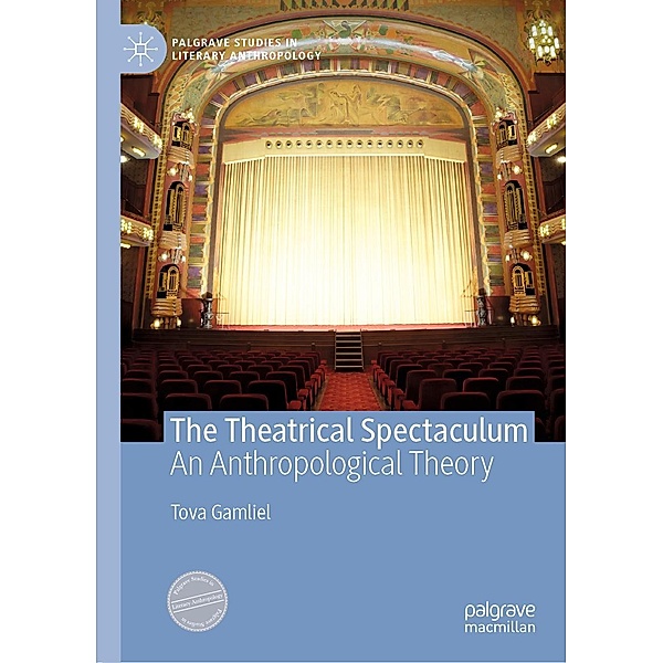 The Theatrical Spectaculum / Palgrave Studies in Literary Anthropology, Tova Gamliel