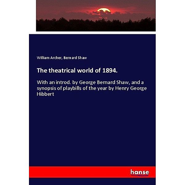 The theatrical world of 1894., William Archer, George Bernard Shaw