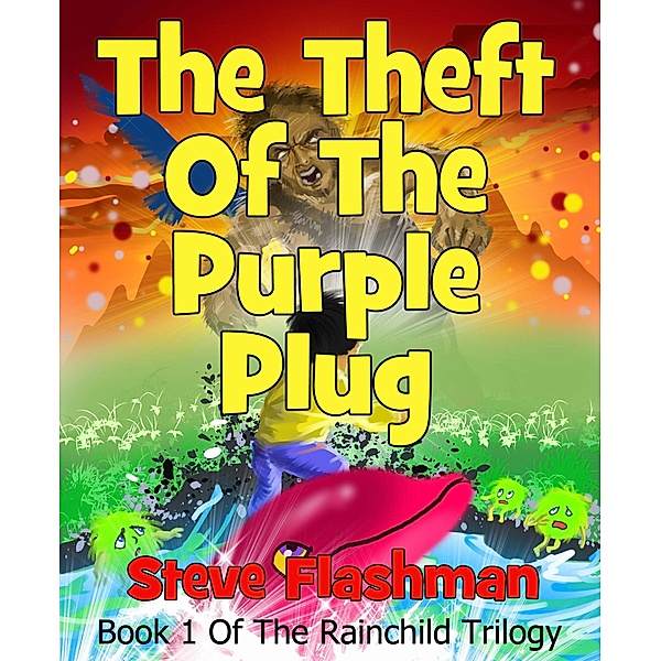 The Theft Of The Purple Plug (The Rainchild Trilogy, #1) / The Rainchild Trilogy, Steve Flashman