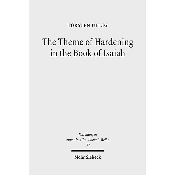 The Theme of Hardening in the Book of Isaiah, Torsten Uhlig