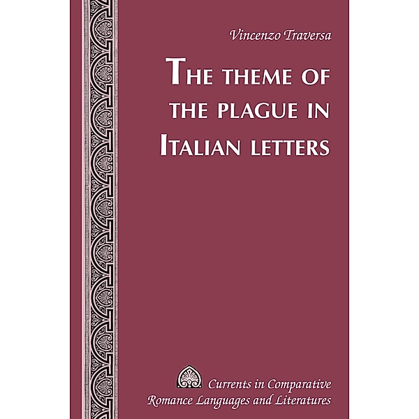 The Theme of the Plague in Italian Letters / Currents in Comparative Romance Languages and Literatures Bd.253, Vincenzo Traversa