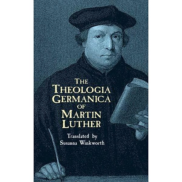The Theologia Germanica of Martin Luther, Martin Luther