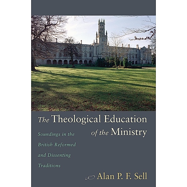 The Theological Education of the Ministry, Alan P. F. Sell