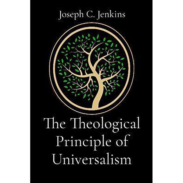 The Theological Principle of Universalism / Joseph Jenkins Inc., Joseph Jenkins