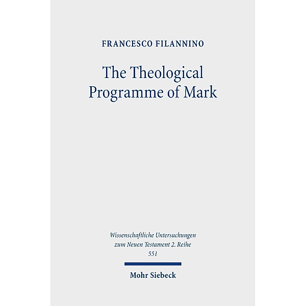 The Theological Programme of Mark, Francesco Filannino