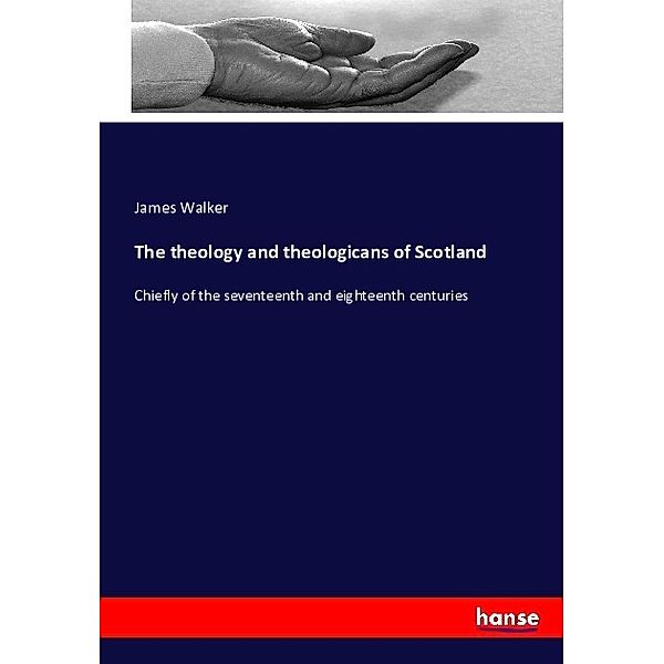 The theology and theologicans of Scotland, James Walker