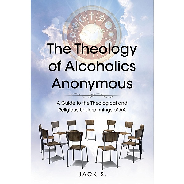 The Theology of Alcoholics Anonymous, Jack S.