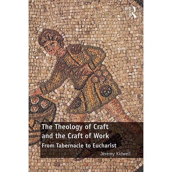 The Theology of Craft and the Craft of Work, Jeremy Kidwell
