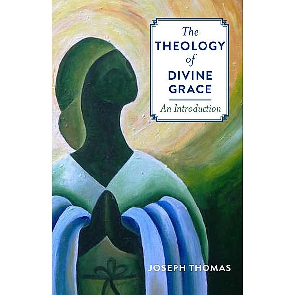 The Theology of Divine Grace, Joseph Thomas