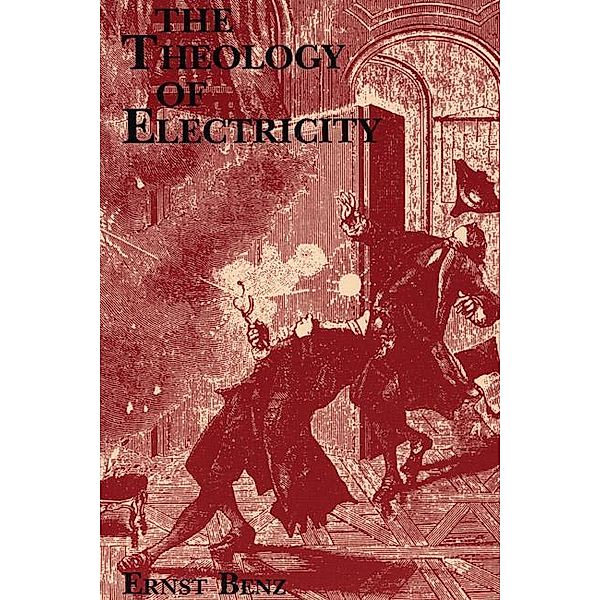 The Theology of Electricity / Princeton Theological Monograph Series Bd.19, Ernst Benz