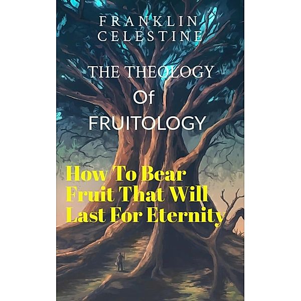 The Theology of Fruitology, Franklin Celestine
