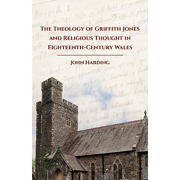 The Theology of Griffith Jones and Religious Thought in Eighteenth-Century Wales, John Harding