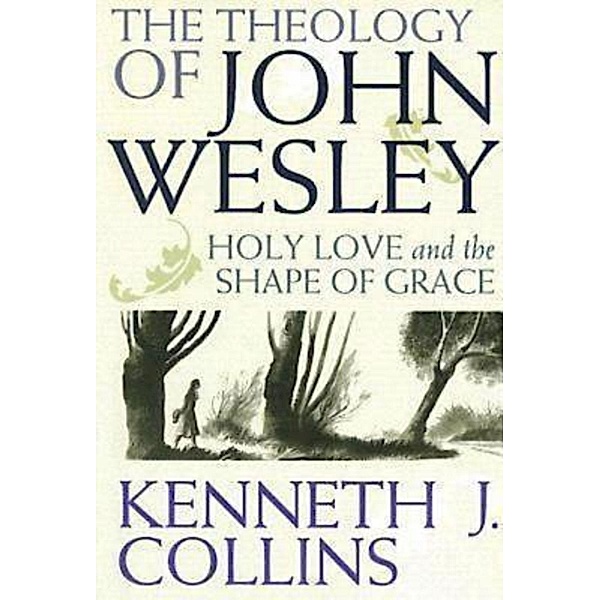 The Theology of John Wesley, Kenneth J. Collins