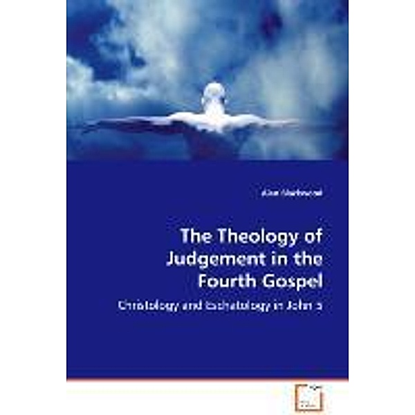 The Theology of Judgement in the Fourth Gospel, Alan Blackwood