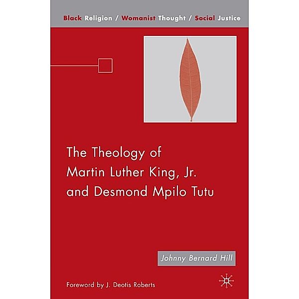 The Theology of Martin Luther King, Jr. and Desmond Mpilo Tutu / Black Religion/Womanist Thought/Social Justice, J. Hill