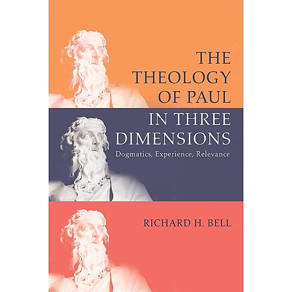 The Theology of Paul in Three Dimensions, Richard H. Bell