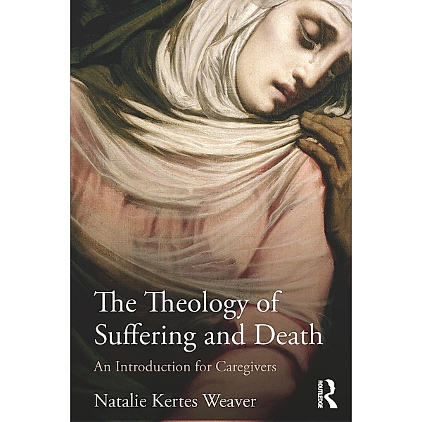 The Theology of Suffering and Death, Natalie Kertes Weaver