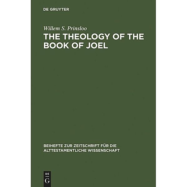 The Theology of the Book of Joel / Beihefte zur Zeitschrift für die alttestamentliche Wissenschaft Bd.163, Willem S. Prinsloo