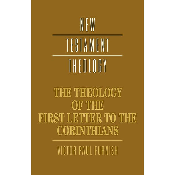 The Theology of the First Letter to the Corinthians, Victor Paul Furnish