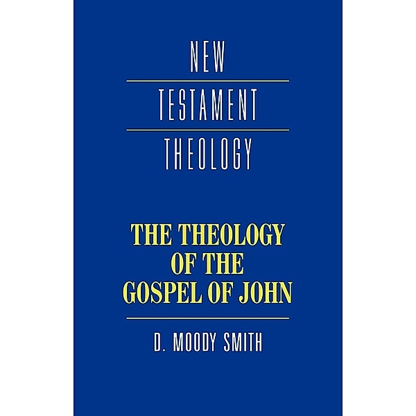 The Theology of the Gospel of John, D. Moody Smith, D. Moody Smith, Dwight Moody Smith
