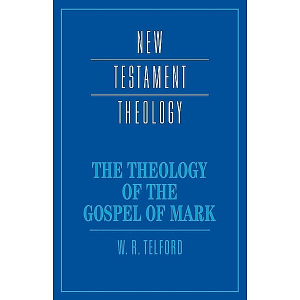 The Theology of the Gospel of Mark, W. R. Telford, William Telford