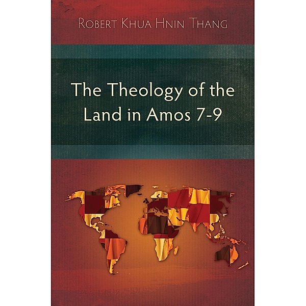 The Theology of the Land in Amos 7-9, Robert Khua Hnin Thang