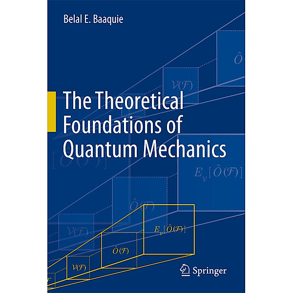 The Theoretical Foundations of Quantum Mechanics, Belal E. Baaquie