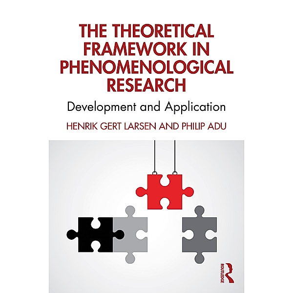 The Theoretical Framework in Phenomenological Research, Henrik Gert Larsen, Philip Adu