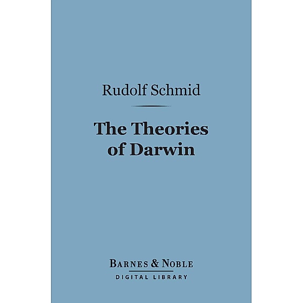 The Theories of Darwin and Their Relation to Philosophy, Religion, and Morality (Barnes & Noble Digital Library) / Barnes & Noble, Rudolf Schmid