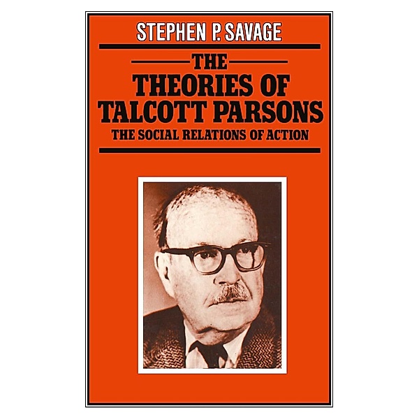 The Theories of Talcott Parsons, Stephen P. Savage