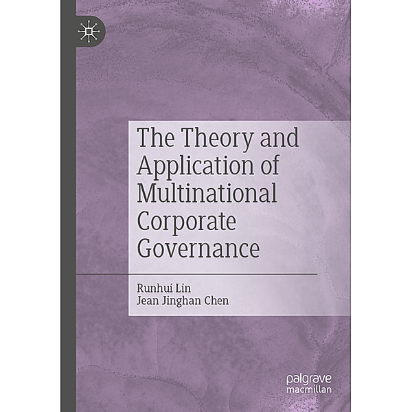 The Theory and Application of Multinational Corporate Governance, Runhui Lin, Jean Jinghan Chen